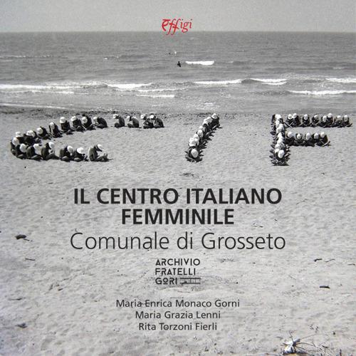 Il centro italiano femminile comunale di Grosseto - Maria Enrica Monaco Gorni - copertina