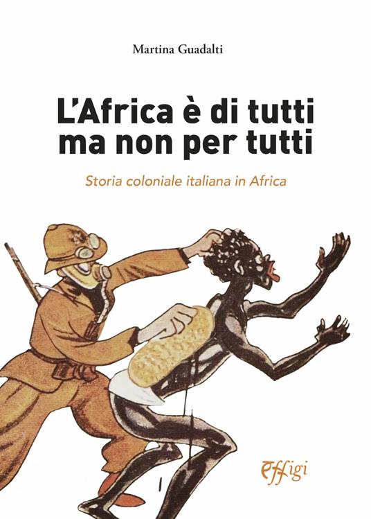 L' Africa è di tutti ma non per tutti. Storia coloniale italiana in Africa - Martina Guadalti - copertina