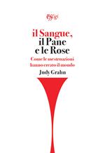 Il sangue, il pane e le rose. Come le mestruazioni hanno creato il mondo