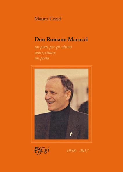 Don Romano Macucci. Un prete per gli ultimi, uno scrittore, un poeta - Mauro Cresti - copertina