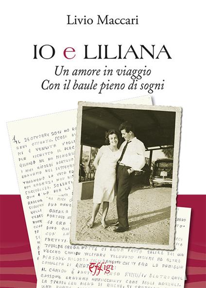 Io e Liliana. Un amore in viaggio con il baule pieno di sogni - Livio Maccari - copertina