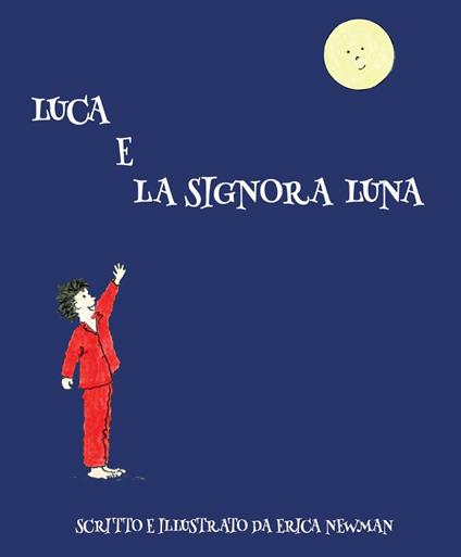 Luca e la Signora Luna. Ediz. illustrata - Erica Newman - copertina