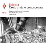Etiopia. Conquista e conoscenza. Rappresentazione per immagini di Roberto Matarazzo (1936-1937). Ediz. illustrata