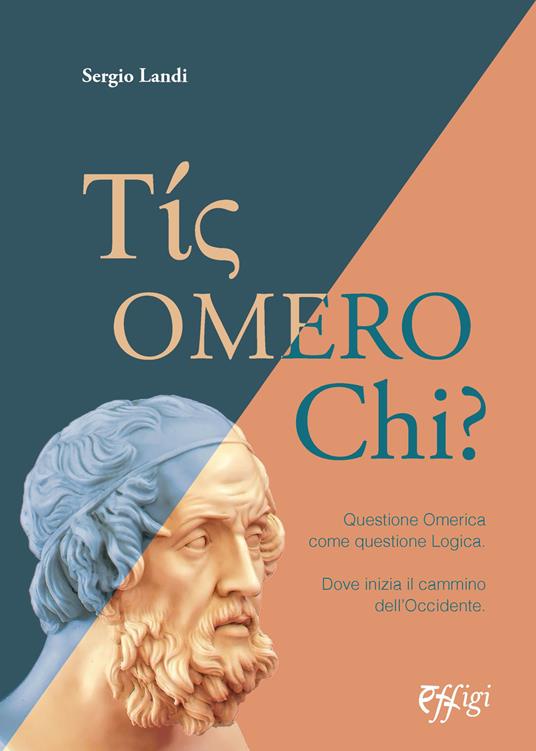 Tis omero chi? Questione Omerica come questione Logica. Dove inizia il cammino dell'Occidente - Sergio Landi - copertina
