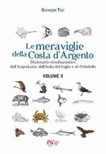 Le meraviglie della Costa d'Argento. Dizionario etnofaunistico dell'Argentario, dell'Isola del Giglio e di Orbetello. Vol. 2