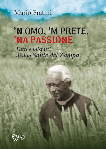 'N omo, 'n prete, 'na passione. Fatti e misfatti di don Sante del Zampa - Mario Fratini - copertina