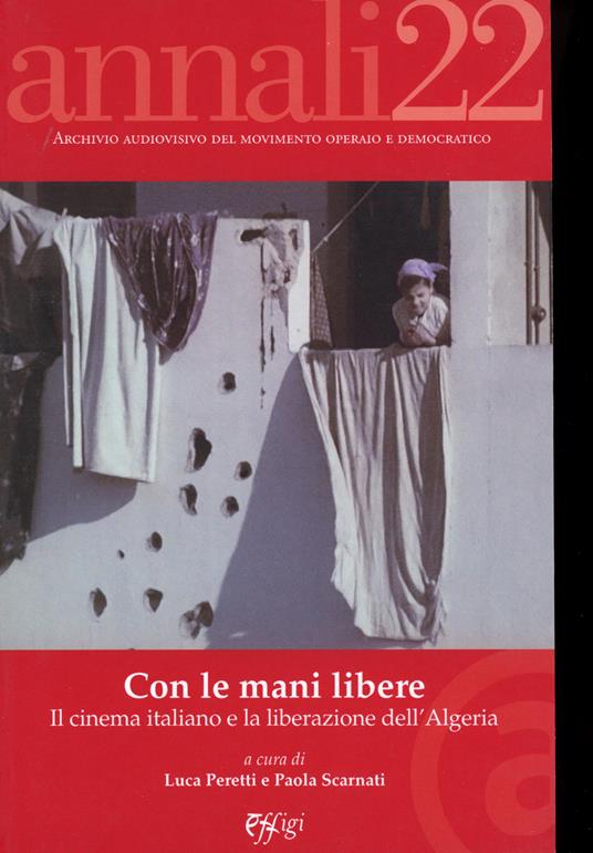Annali. Archivio audiovisivo del movimento operaio e democratico (2022). Vol. 1: Con le mani libere. Il cinema italiano e la liberazione dell’Algeria - copertina