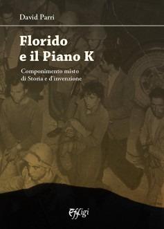 Florido e il piano K. Componimento misto di storia e invenzione - David Parri - copertina