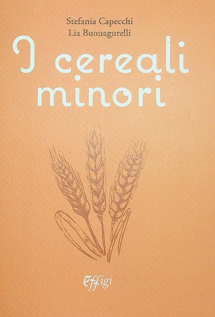 I cereali minori - Stefania Capecchi,Lia Buonagurelli - copertina