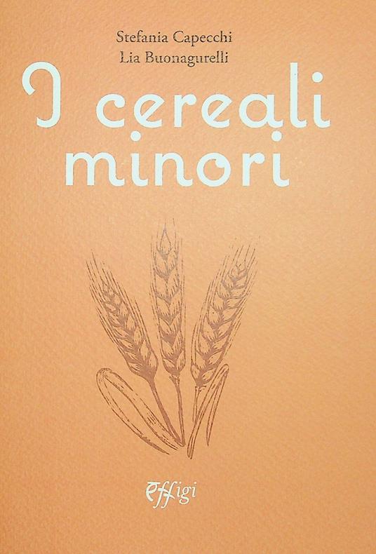 I cereali minori - Stefania Capecchi,Lia Buonagurelli - copertina
