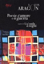 Poesie d'amore e di guerra. Un'onda di sogni. Ediz. italiana e francese