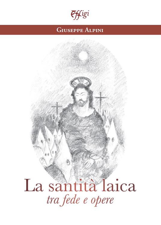 La santità laica tra fede e opere - Giuseppe Alpini - copertina