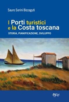 I porti turistici e la costa toscana - Sauro Sorini Bigazzuti - copertina
