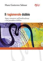 Il ragionevole dubbio. Saper rimanere nell’ambivalenza e nel paradosso biblico