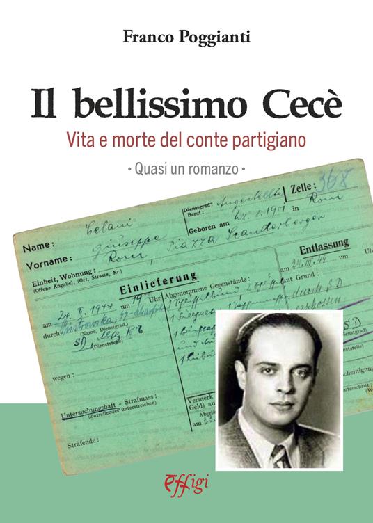 Il bellissimo Cecè. Vita e morte del conte partigiano - Franco Poggianti - copertina