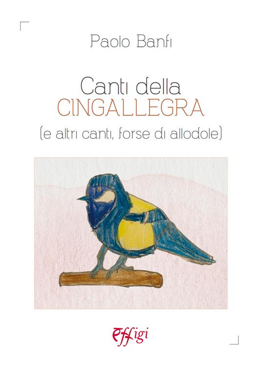 Canti della cingallegra (e altri canti, forse di allodole) - Paolo Banfi - copertina