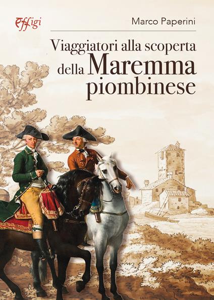 Viaggiatori alla scoperta della Maremma piombinese - Marco Paperini - copertina