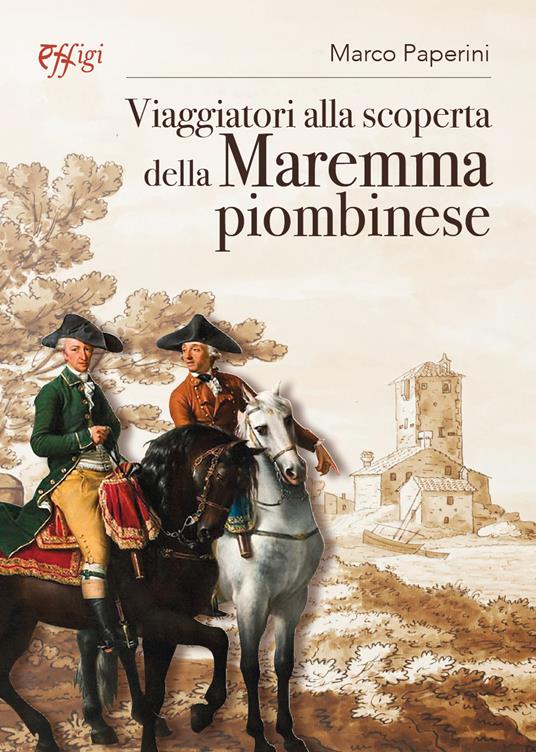 Viaggiatori alla scoperta della Maremma piombinese - Marco Paperini - copertina