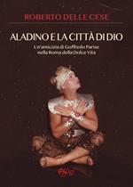 Aladino e la città di Dio. Un'amicizia di Goffredo Parise nella Roma della dolce vita