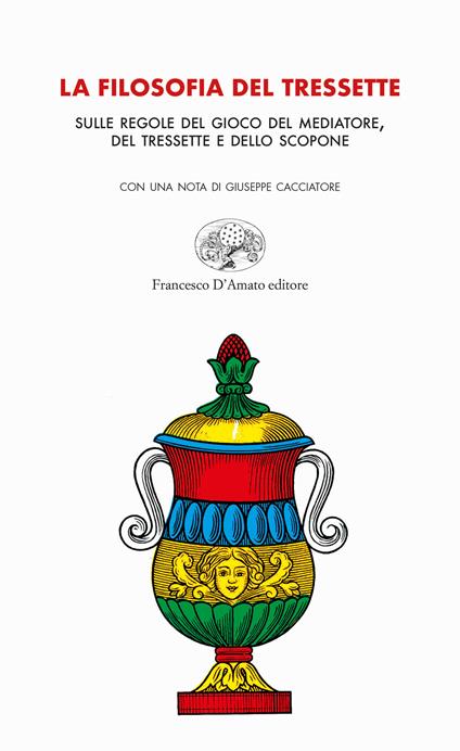 La filosofia del tressette. Sulle regole del gioco del mediatore, del tressette e dello scopone. Ediz. illustrata - Giuseppe Cacciatore - copertina