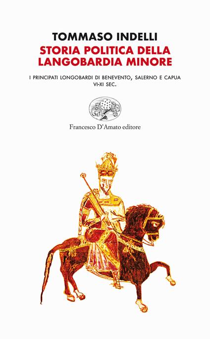 Storia politica della Langobardia minore. I principati longobardi di Benevento, Salerno e Capua (VI-XI sec.) - Tommaso Indelli - copertina
