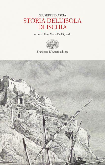 Storia dell'isola d'Ischia. Ediz. in facsimile - Giuseppe D'Ascia - copertina