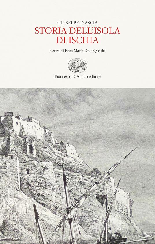 Storia dell'isola d'Ischia. Ediz. in facsimile - Giuseppe D'Ascia - copertina