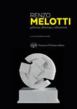 Renzo Melotti. Gallerista, filantropo, collezionista. Ediz. illustrata