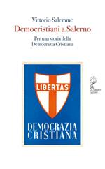 Democristiani a Salerno. Per una storia della Democrazia Cristiana