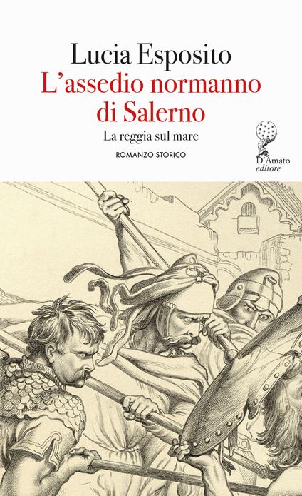 L'assedio normanno di Salerno. La reggia sul mare - Lucia Esposito - copertina