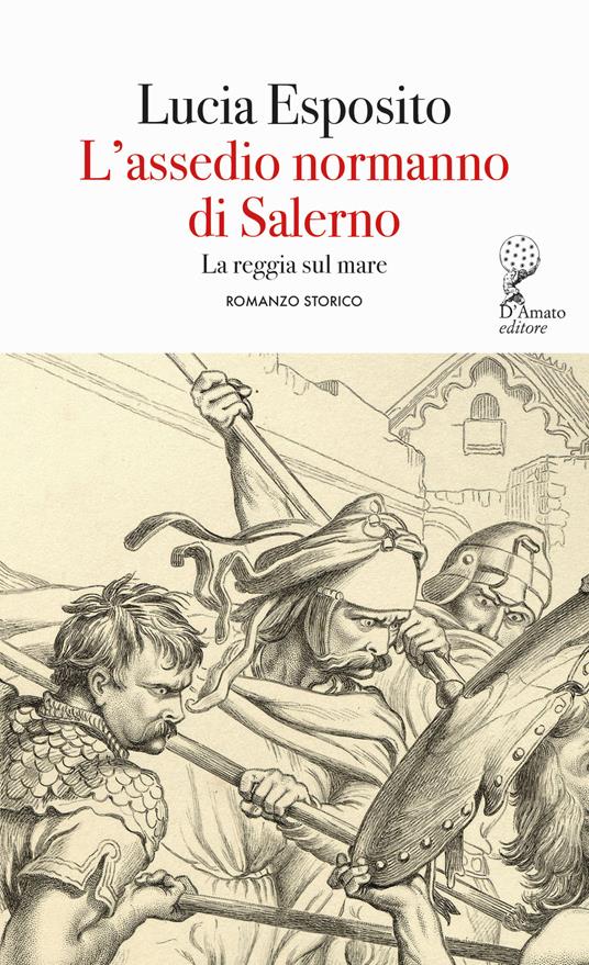 L'assedio normanno di Salerno. La reggia sul mare - Lucia Esposito - copertina