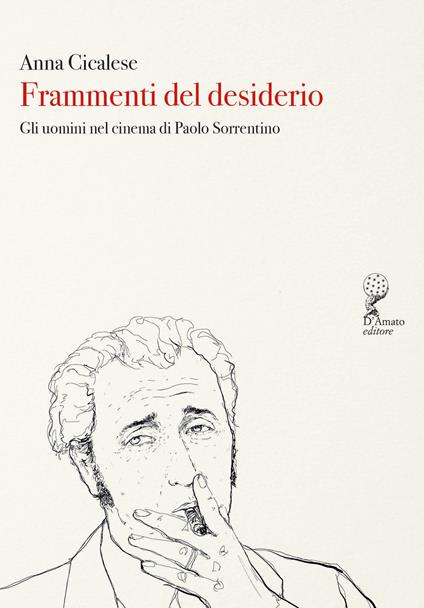 Frammenti del desiderio. Gli uomini nel cinema di Paolo Sorrentino - Anna Cicalese - copertina