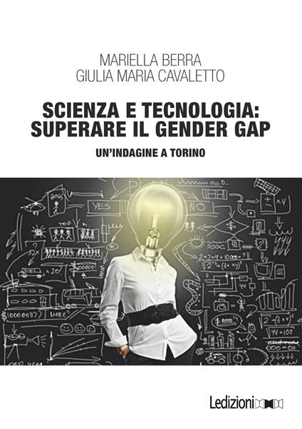 Scienza e tecnologia: superare il gender gap. Un'indagine a Torino - Mariella Berra,Giulia Maria Cavaletto - ebook