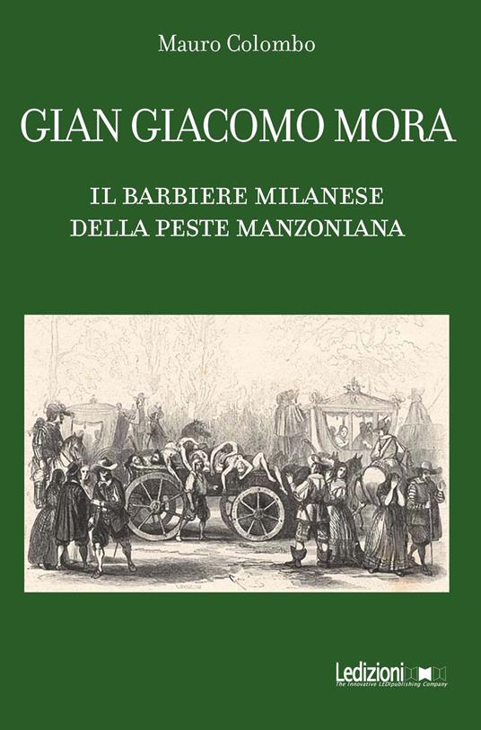 Gian Giacomo Mora. Il barbiere milanese della peste manzoniana - Mauro Colombo - copertina