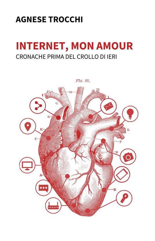 Internet, mon amour. Cronache prima del crollo di ieri - Agnese Trocchi - copertina