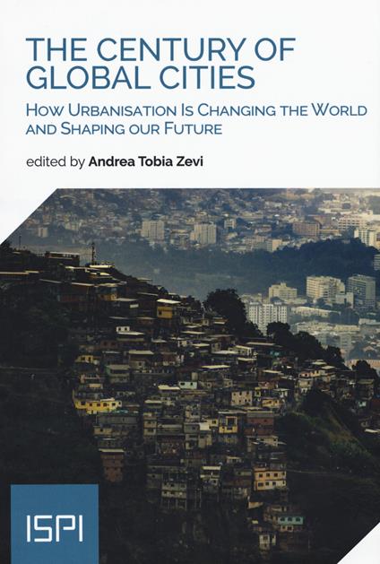The century of global cities. How urbanisation is changing the world and shaping our future - copertina