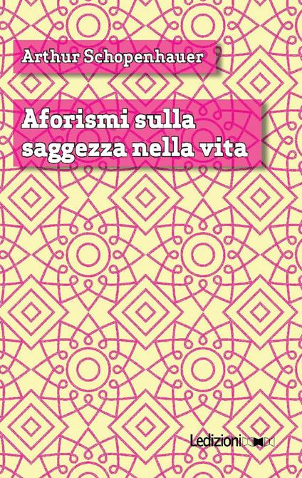 La saggezza della vita - Arthur Schopenhauer,Oscar D. Chilesotti - ebook