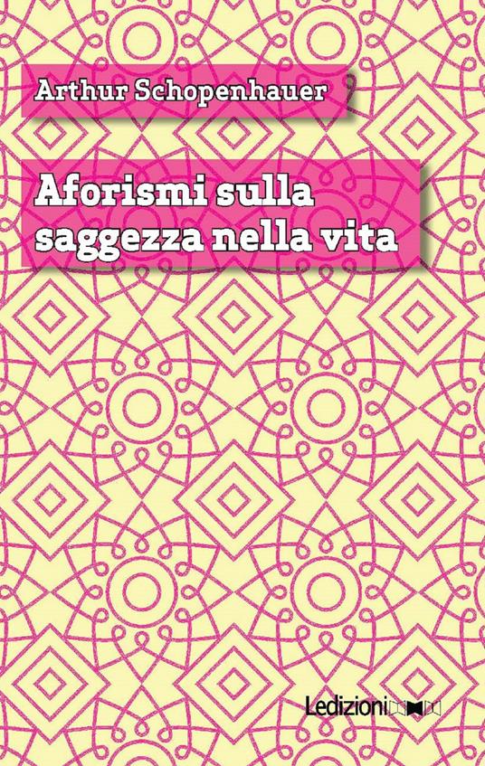 La saggezza della vita - Arthur Schopenhauer,Oscar D. Chilesotti - ebook