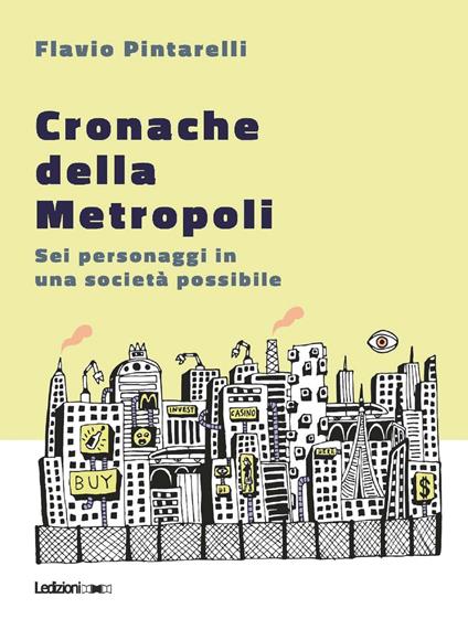 Cronache della metropoli. Sei personaggi in una società possibile - Flavio Pintarelli,Luca Lorenzoni - ebook