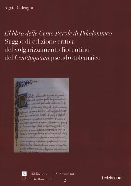 El libro delle cento parole di Ptholommeo. Saggio di edizione critica del volgarizzamento fiorentino del "Centiloquium" pseudo-tolemaico - Agata Calcagno - copertina