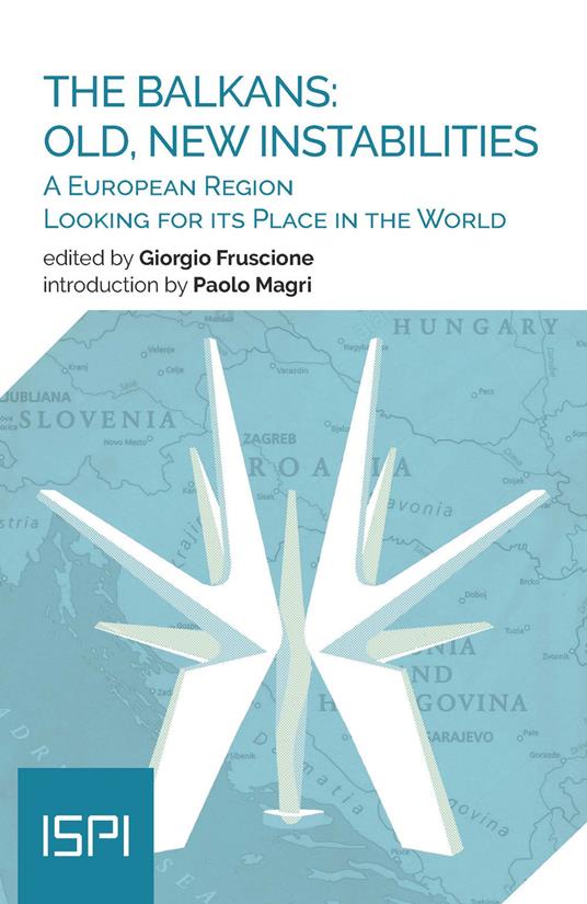 The Balkans: old, new instabilities. A European region looking for its place in the world - copertina