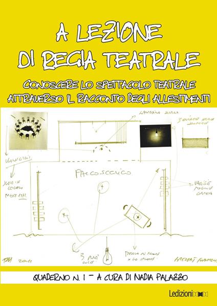 A lezione di regia teatrale. Conoscere lo spettacolo teatrale attraverso il racconto degli allestimenti. Quaderno. Vol. 1 - Nadia Palazzo - ebook