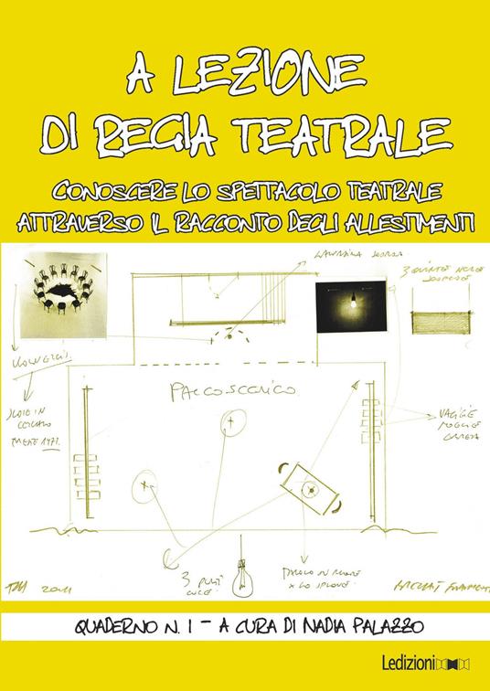 A lezione di regia teatrale. Conoscere lo spettacolo teatrale attraverso il racconto degli allestimenti. Quaderno. Vol. 1 - Nadia Palazzo - ebook