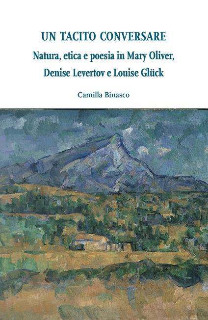 Un tacito conversare. Natura, etica e poesia in Mary Oliver, Denise Levertov e Louise Glück - Camilla Binasco - copertina