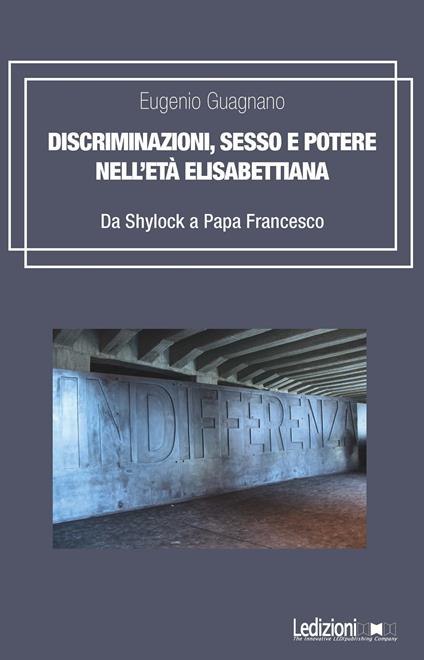 Discriminazioni, sesso e potere nell'età elisabettiana. Da Shylock a papa Francesco - Eugenio Guagnano - copertina