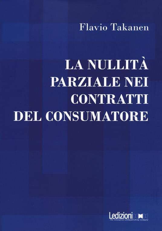 La nullità parziale nei contratti del consumatore - Flavio Takanen - copertina