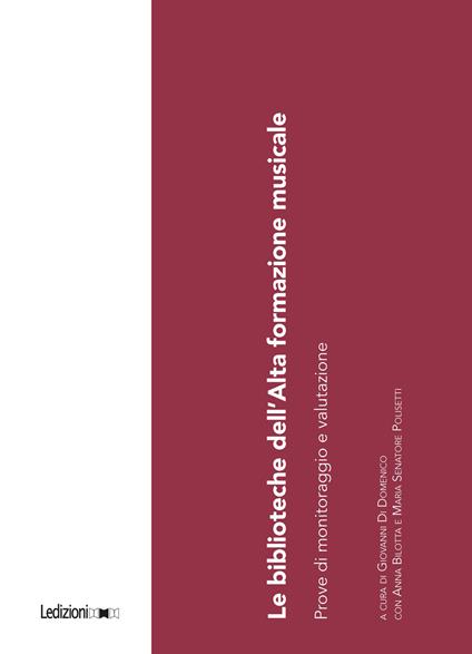 Le biblioteche dell'Alta formazione musicale. Prove di monitoraggio e valutazione - Anna Bilotta,Giovanni Di Domenico,Maria Senatore Polisetti - ebook