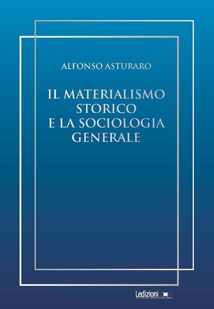 Il materialismo storico e la sociologia generale - Alfonso Asturaro - ebook