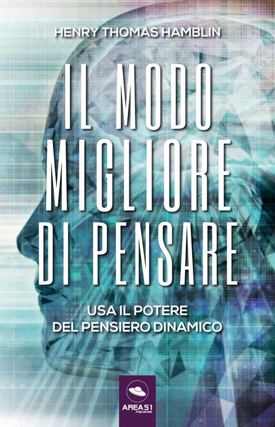 Il modo migliore di pensare. Usa il potere del pensiero dinamico - Henry Thomas Hamblin - copertina
