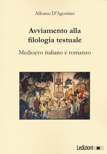 Avviamento alla filologia testuale. Medioevo italiano e romanzo - Alfonso D'Agostino - copertina